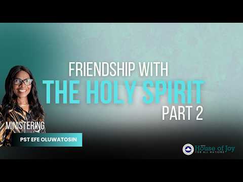 Friendship with the Holy Spirit  2 | Pst Efe Oluwatosin