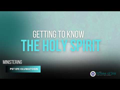 Getting to know the Holy Spirit | Pastor Efe Oluwatosin